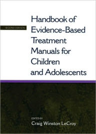Title: Handbook of Evidence-Based Treatment Manuals for Children and Adolescents, Author: Craig Winston LeCroy