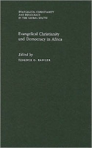 Title: Evangelical Christianity and Democracy in Africa, Author: Terence O. Ranger