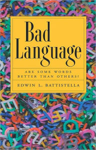 Title: Bad Language: Are Some Words Better Than Others?, Author: Edwin Battistella