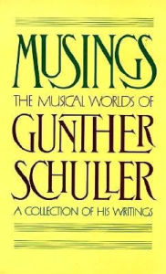 Title: Musings: The Musical Worlds of Gunther Schuller, Author: Gunther Schuller