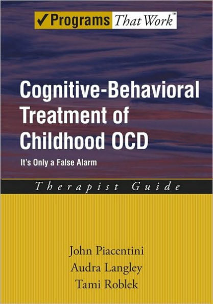 Cognitive-Behavioral Treatment of Childhood OCD: It's Only a False Alarm