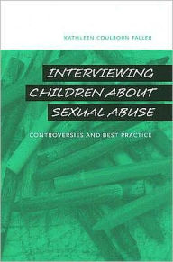 Title: Interviewing Children about Sexual Abuse: Controversies and Best Practice, Author: Kathleen Coulborn Faller
