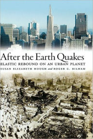 Title: After the Earth Quakes: Elastic Rebound on an Urban Planet, Author: Susan Elizabeth Hough