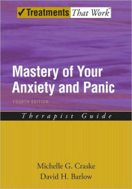 Title: Mastery of Your Anxiety and Panic: Therapist Guide: 4th Edition, Author: Michelle G. Craske