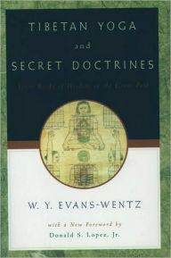 Title: Tibetan Yoga and Secret Doctrines: Or Seven Books of Wisdom of the Great Path, According to the Late L?ma Kazi Dawa-Samdup's English Rendering, Author: W. Y. Evans-Wentz