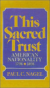 Title: This Sacred Trust: American Nationality 1778-1898, Author: Paul C. Nagel