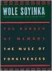 Title: The Burden of Memory, the Muse of Forgiveness, Author: Wole Soyinka