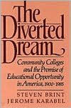 Title: The Diverted Dream: Community Colleges and the Promise of Educational Opportunity in America, 1900-1985, Author: Steven Brint