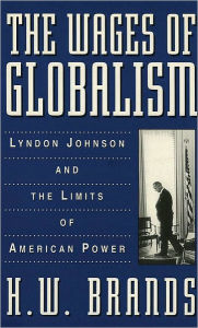 Title: The Wages of Globalism: Lyndon Johnson and the Limits of American Power, Author: H. W. Brands