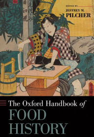 Title: The Oxford Handbook of Food History, Author: Jeffrey M. Pilcher