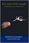 Title: The Executive Brain: Frontal Lobes and the Civilized Mind, Author: Elkhonon Goldberg