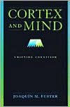 Title: Cortex and Mind: Unifying Cognition, Author: Joaquin M. Fuster