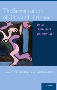 Title: The Sexualization of Girls and Girlhood: Causes, Consequences, and Resistance, Author: Eileen L. Zurbriggen