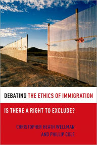 Title: Debating the Ethics of Immigration: Is There a Right to Exclude?, Author: Christopher Heath Wellman