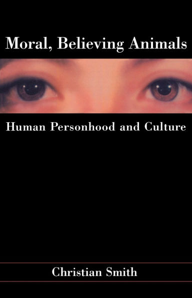 Moral, Believing Animals: Human Personhood and Culture