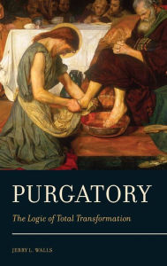 Title: Purgatory: The Logic of Total Transformation, Author: Jerry L. Walls