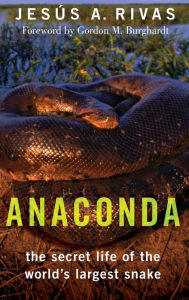 Title: Anaconda: The Secret Life of the World's Largest Snake, Author: Jesïs A. Rivas
