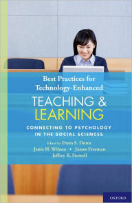 Title: Best Practices for Technology-Enhanced Teaching and Learning: Connecting to Psychology and the Social Sciences, Author: Dana S. Dunn