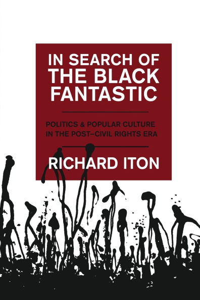 Search of the Black Fantastic: Politics and Popular Culture Post-Civil Rights Era