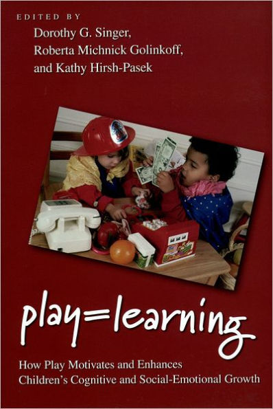 Play = Learning: How Play Motivates and Enhances Children's Cognitive and Social-Emotional Growth / Edition 1