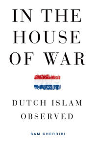 Title: In the House of War: Dutch Islam Observed, Author: Sam Cherribi