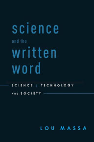 Title: Science and the Written Word: Science, Technology, and Society, Author: Lou Massa