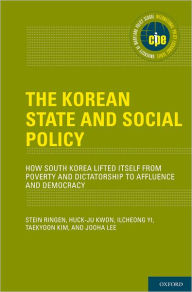 Title: The Korean State and Social Policy: How South Korea Lifted Itself from Poverty and Dictatorship to Affluence and Democracy, Author: Stein Ringen