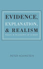 Evidence, Explanation, and Realism: Essays in Philosophy of Science