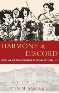 Title: Harmony and Discord: Music and the Transformation of Russian Cultural Life, Author: Lynn M. Sargeant