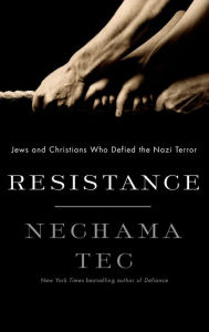 Title: Resistance: Jews and Christians Who Defied the Nazi Terror, Author: Nechama Tec