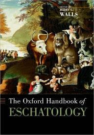 Title: The Oxford Handbook of Eschatology, Author: Jerry L. Walls
