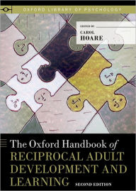 Title: The Oxford Handbook of Reciprocal Adult Development and Learning / Edition 2, Author: Carol Hoare