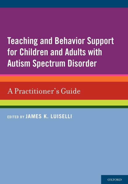 Teaching and Behavior Support for Children Adults with Autism Spectrum Disorder: A Practitioner's Guide