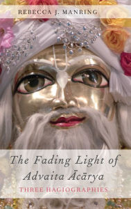 Title: The Fading Light of Advaita Acarya: Three Hagiographies, Author: Rebecca J. Manring