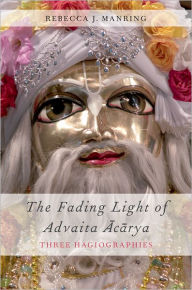 Title: The Fading Light of Advaita Acarya: Three Hagiographies, Author: Rebecca J. Manring