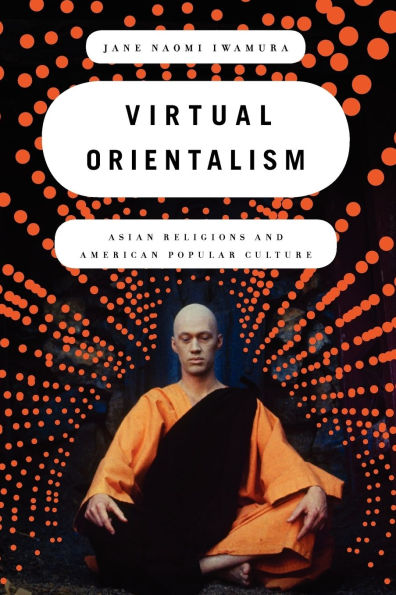 Virtual Orientalism: Asian Religions and American Popular Culture