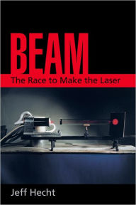 Title: Beam: The Race to Make the Laser, Author: Jeff Hecht