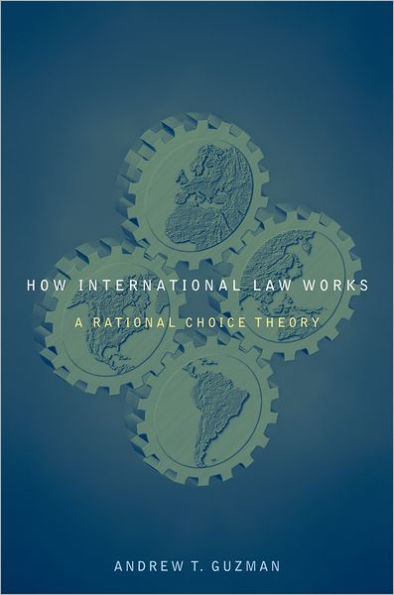 How International Law Works: A Rational Choice Theory