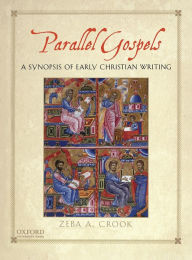 Title: Parallel Gospels: A Synopsis of Early Christian Writing, Author: Zeba A. Crook