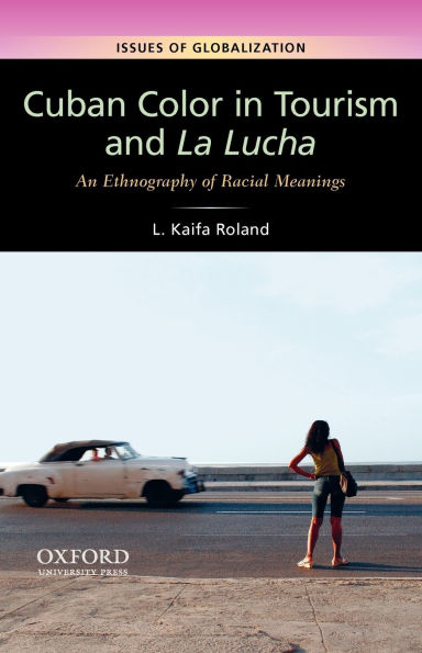 Cuban Color in Tourism and La Lucha: An Ethnography of Racial Meanings