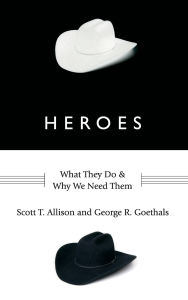 Title: Heroes: What They Do and Why We Need Them, Author: Scott T. Allison