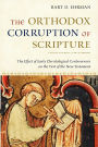 The Orthodox Corruption of Scripture: The Effect of Early Christological Controversies on the Text of the New Testament