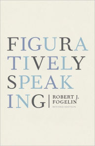 Title: Figuratively Speaking: Revised Edition / Edition 2, Author: Robert Fogelin