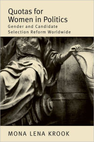 Title: Quotas for Women in Politics: Gender and Candidate Selection Reform Worldwide, Author: Mona Lena Krook