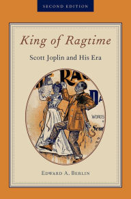 Title: King of Ragtime: Scott Joplin and His Era, Author: Edward A. Berlin