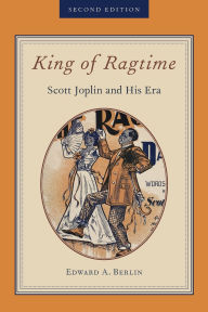 Title: King of Ragtime: Scott Joplin and His Era, Author: Edward A. Berlin