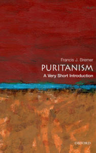 Title: Puritanism: A Very Short Introduction, Author: Francis J. Bremer