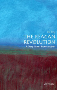 Title: The Reagan Revolution: A Very Short Introduction, Author: Gil Troy
