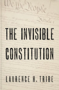 Title: The Invisible Constitution, Author: Laurence H. Tribe