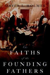 Title: The Faiths of the Founding Fathers, Author: David L. Holmes